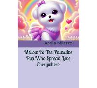 Mellow B: The Pawsitive Pup Who Spread Love Everywhere (Pawsitivity Chronicles: Furangel Mellow B's Legacy & Hopey B's Adventures)
