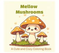 Mellow Mushrooms: A Cute and Cozy Coloring Book