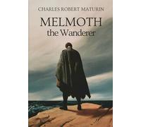 Melmoth the Wanderer: A Tale of Gothic Horror