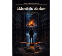Melmoth the Wanderer - Collector’s Edition (Forbidden Pages, Vol. V): The Manuscript Found in the Flames | Gothic Horror Classic