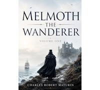 MELMOTH THE WANDERER, VOL. 1: Classic Reader's Edition With a New Introduction, Historical and Cultural Background, Expanded Author Biography, and Glossary