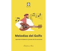 Melodías del Golfo: Aprende el dialecto a través de 10 canciones (Dominando el Árabe Moderno)