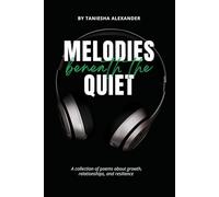 Melodies Beneath The Quiet: A collection of poems about growth, relationships, and resilience