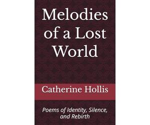 Melodies of a Lost World: Poems of Identity, Silence, and Rebirth
