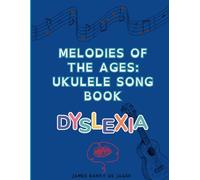 Melodies of the Ages: Ukulele Song Book: Dyslexia