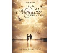 Melodies Of The Heart: My Lyrical Journey
