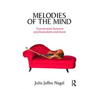 Melodies of the Mind – Connections between psychoanalysis and music – Routledge