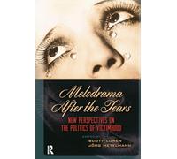 Melodrama After the Tears: New Perspectives on the Politics of Victimhood (Film Culture in Transition)