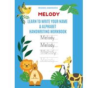 Melody: Learn to Write Your Name & Alphabet Handwriting Workbook: Pre-School - Kindergarten
