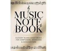 “Melody Maker: The Ultimate Music Composition Notebook”: Perfect for Musicians, Songwriters, and Music Students