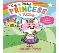 Melody Mews Itty Bitty Princess Kitty: The Newest Princess Book Melody Mews Multicolor