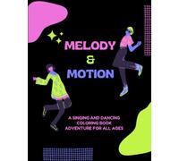 Melody & Motion : A Singing and Dancing Coloring Book Adventure For All Ages: Color, Sing, Dance: An Enchanting Coloring Adventure!