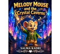 Melody Mouse and the Crystal Caverns: A Magical Musical Adventure Beneath the Mountains: 5 (Melody Mouse Adventures)