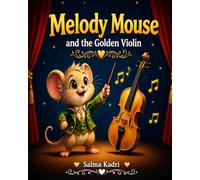 Melody Mouse and the Golden Violin: A Magical Adventure About Self-Worth, Friendship, and Finding Your Voice (Melody Mouse Adventures)