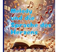 Melody und die Sprache des Herzens: Eine Geschichte über Musik, wahre Stärke und die Macht von Gottes Wort