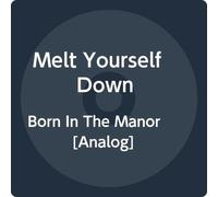 Melt Yourself Down - Born In The Manor [7" VINYL]