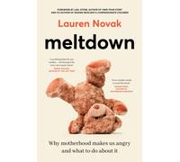 Meltdown: An insightful, sympathetic and reassuring look at the dangerous but hot topic of mum rage for readers of Brene Brown and Jamila Rizvi