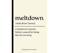 Meltdown Notebook: A Temporary System Failure Caused by Being Fine for Too Long: 120 Page Lined Journal for Overthinkers, Burnt Out Adults, Stress Relief, Self-Care and Mental Health