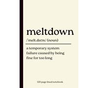 Meltdown Notebook: A Temporary System Failure Caused by Being Fine for Too Long: 120 Page Lined Journal for Overthinkers, Burnt Out Adults, Stress Relief, Self-Care and Mental Health