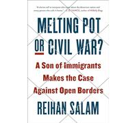 Melting Pot or Civil War?: A Son of Immigrants Makes the Case Against Open Boarders