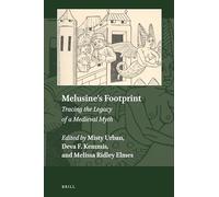 Melusine's Footprint: Tracing the Legacy of a Medieval Myth: 4 (Explorations in Medieval Culture)