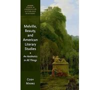 Melville, Beauty, and American Literary Studies: An Aesthetics in All Things (Oxford Studies in American Literary History)