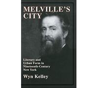 Melville's City – Literary and Urban Form in Nineteenth-Century New York