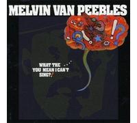 MELVIN VAN PEEBLES - What The You Mean I Can'T Sing?