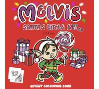 MELVIS Santa's Little Elf Advent Colouring Book: For Kids - A Calendar of Drawings, One To Open & Colour Each Day Of The Christmas Countdown