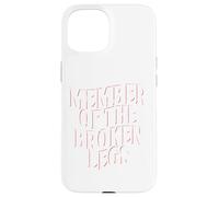 Member Of The Broken Legs Club | Injury | Broken Bones Case for iPhone 15