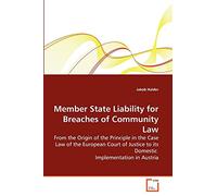Member State Liability for Breaches of Community Law: From the Origin of the Principle in the Case Law of the European Court of Justice to its Domestic Implementation in Austria