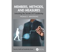 Members, Methods, and Measures : Unlocking the Secrets of IT Leadership