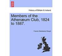 Members of the Athenaeum Club, 1824 to 1887.