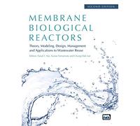 Membrane Biological Reactors: Theory, Modeling, Design, Management and Applications to Wastewater Reuse - Second Edition