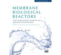 Membrane Biological Reactors: Theory, Modeling, Design, Management and Applications to Wastewater Reuse - Second Edition