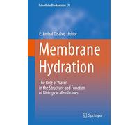 Membrane Hydration: The Role of Water in the Structure and Function of Biological Membranes: 71 (Subcellular Biochemistry, 71)