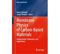 Membrane Physics of Carbon-Based Materials: Fundamentals, Fabrication, and Applications (Engineering Materials)