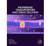 Membrane Transporters and Drug Delivery : A Comprehensive and Multidisciplinary Guide