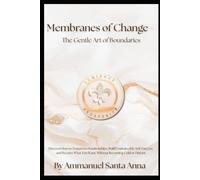 Membranes of Change - The Gentle Art of Boundaries: Discover How to Transform Relationships, Build Unshakeable Self-Esteem, and Receive What You Want, ... Cold or Distant: 1 (Luminous Psychology)
