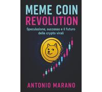 MEME COIN REVOLUTION: Speculazione, successo e il futuro delle crypto virali (Guadagnare, Risparmiare, Investire)