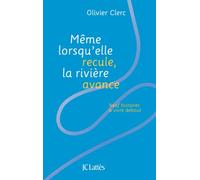 Même lorsqu'elle recule, la rivière avance: Neuf histoires à vivre debout