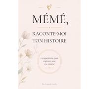 Mémé, Raconte-moi Ton Histoire: Journal guidé de 150 questions pour capturer sa vie, ses souvenirs et son histoire - Livre cadeau mémé original, fête des grands-mères, anniversaire, Noël