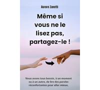 Même si vous ne le lisez pas, partagez-le !: Nous avons tous besoin, à un moment ou à un autre, de lire des paroles réconfortantes pour aller mieux.