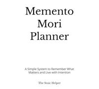Memento Mori Planner: A Simple System to Remember What Matters and Live with Intention
