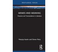 Memes and Meaning: Presence and Transcendence in Literature (Routledge Focus on Literature)