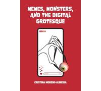 Memes, Monsters, and the Digital Grotesque (British Academy Monographs)