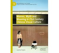 Memes, Myth and Meaning in 21st Century Chinese Visual Culture (Contemporary East Asian Visual Cultures, Societies and Politics)