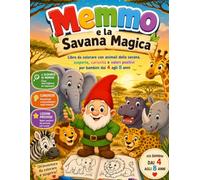 Memmo e la Savana Magica: Libro da colorare con animali della savana, scoperte, curiosità e valori positivi per bambini dai 4 agli 8 anni (Le Avventure di Memmo)