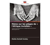 Mémo sur les pièges de l'Afrique invisible: La doctrine africaine sur la dépendance et le sous-développement