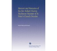 Memoir and Remains of the Rev Robert Murray Mccheyne Minister of St Peter's Church Dundee